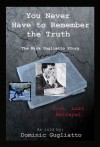 You Never Have to Remember the Truth: The Nick Gugliatto Story - Dominic Gugliatto, Kelly Moran