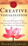 Creative Visualization: Use the Power of Your Imagination to Create What You Want in Your Life - Shakti Gawain