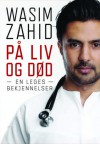 På liv og død: En leges bekjennelser - Wasim Zahid