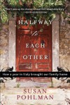 Halfway to Each Other: How a Year in Italy Brought Our Family Home - Susan Pohlman