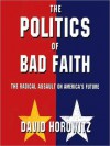 The Politics of Bad Faith: The Radical Assault on America's Future (MP3 Book) - David Horowitz, Jeff Riggenbach