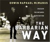 The Barbarian Way CD: Unleash the Untamed Faith Within - Erwin Raphael McManus