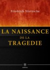 La Naissance de la tragédie: Hellénisme et Pessimisme - Friedrich Nietzsche