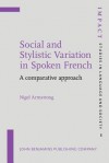 Social and Stylistic Variation in Spoken French: A Comparative Approach - Nigel Armstrong