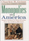 Monopolies in America: Empire Builders and Their Enemies from Jay Gould to Bill Gates - Charles R. Geisst