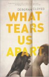 What Tears Us Apart - Deborah Cloyed