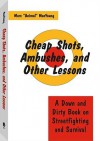 Cheap Shots, Ambushes, And Other Lessons: A Down And Dirty Book On Streetfighting & Survival - Marc Animal MacYoung