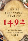 1492: The Year the Four Corners of the Earth Collided - Felipe Fernández-Armesto