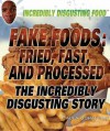 Fake Foods: Fried, Fast, and Processed - Paula Johanson