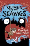 Oliver and the Seawigs - Philip Reeve, Sarah McIntyre