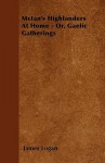 McIan's Highlanders at Home - Or, Gaelic Gatherings - James Logan