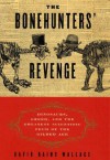 The Bonehunters' Revenge: Dinosaurs, Greed, and the Greatest Scientific Feud of the Gilded Age - David Rains Wallace