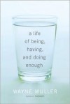 A Life of Being, Having, and Doing Enough - Wayne Muller