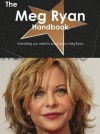 The Meg Ryan Handbook - Everything You Need to Know about Meg Ryan - Emily Smith