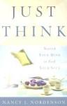 Just Think: Nourish Your Mind To Feed Your Soul - Nancy J. Nordenson