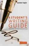 A Student's Writing Guide: How to Plan and Write Successful Essays - Gordon Taylor