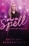 What the Spell?. Brittany Geragotelis - Brittany Geragotelis