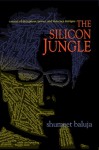 The Silicon Jungle: A Novel of Deception, Power, and Internet Intrigue - Shumeet Baluja