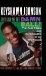 Just Give Me the Damn Ball!: The Fast Times and Hard Knocks of an NFL Rookie - Keyshawn Johnson, Shelley Smith