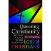 Queering Christianity: Finding a Place at the Table for LGBTQI Christians - Robert E. Shore-Goss, Thomas Bohache, Patrick S. Cheng, Ramona Faye West