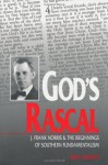 God's Rascal: J. Frank Norris and the Beginnings of Southern Fundamentalism (Religion in the South) - Barry Hankins