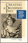 Creating a Dignified Past: Museums and the Colonial Revival - Geoffrey L. Rossano