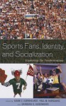 Sports Fans, Identity, and Socialization: Exploring the Fandemonium - Adam C. Earnheardt, Paul Haridakis, Barbara Hugenberg, Roger C Aden