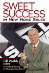 Sweet Success in New Home Sales: Bill Webb, Mirm, on Selling Strong in Changing Markets - Bill Webb