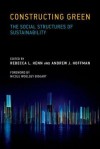 Constructing Green: The Social Structures of Sustainability - Rebecca L Henn