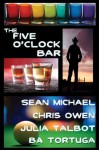 The Five O'Clock Bar - Chris Owen, Sean Michael, Julia Talbot, B.A. Tortuga