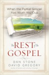 The Rest of the Gospel: When the Partial Gospel Has Worn You Out - Dan Stone, David Gregory