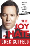 The Joy of Hate: How to Triumph over Whiners in the Age of Phony Outrage (Audio) - Greg Gutfeld