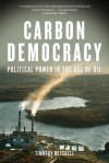 Carbon Democracy: Political Power in the Age of Oil - Timothy Mitchell
