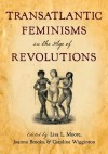 Transatlantic Feminisms in the Age of Revolutions - Lisa L. Moore, Joanna Brooks, Caroline Wigginton