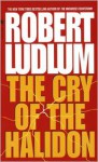 The Cry of the Halidon - Robert Ludlum