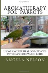 Aromatherapy for Parrots - Angela Nelson