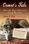 Comet's Tale: How the Dog I Rescued Saved My Life - Steven Wolf, Lynette Padwa