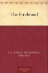 The Firebrand - S. R. (Samuel Rutherford) Crockett