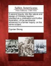 A Second Inquiry, Into the Nature and Design of Christian Baptism: Intended as a Vindication and Further Illustration, of the Sentiments Advanced in a Former Inquiry, on the Same Subject. - Cyprian Strong