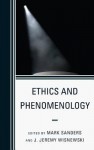 Ethics and Phenomenology - Mark Sanders, J. Jeremy Wisnewski