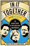 In It Together: The Inside Story of the Coalition Government - Matthew d'Ancona