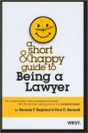 A Short & Happy Guide to Being a Lawyer - Kenney F. Hegland, Paul D. Bennett