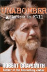 Unabomber: A Desire To Kill - Robert Graysmith