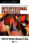 Blackwell Handbook of Social Psychology: Interpersonal Processes - Garth Fletcher, Margaret Clark