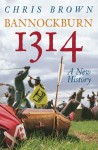 Bannockburn 1314: A New History - Chris Brown