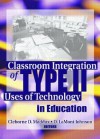 Classroom Integration of Type II Uses of Technology in Education - Cleborne D. Maddux, Cleborne D. Maddux