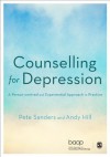 Counselling for Depression: A Person-Centred and Experiential Approach to Practice - Pete Sanders, Andy Hill