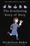 The Everlasting Story of Nory - Nicholson Baker