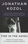 Fire in the Ashes: Twenty-Five Years Among the Poorest Children in America - Jonathan Kozol