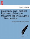 Biography and Poetical Remains of the Late Margaret Miller Davidson ... Third Edition. - Washington Irving, Margaret Davidson